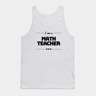 I am a Math Teacher Tank Top